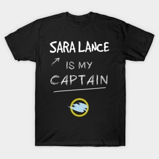 Sara Lance is my Captain T-Shirt